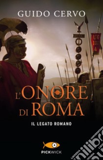 L'onore di Roma. Il legato romano libro di Cervo Guido