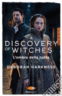 L'ombra della notte. A discovery of witches. Vol. 2 libro di Harkness Deborah
