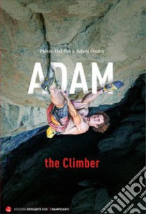 Adam the Climber libro di Dal Prà Pietro; Ondra Adam