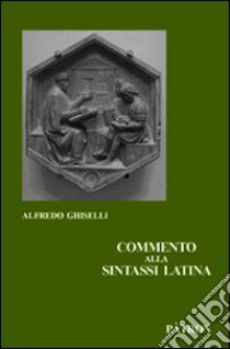 Commento alla sintassi latina libro di Ghiselli Alfredo