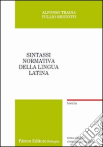 Sintassi normativa della lingua latina. Teoria (rist. anast.) libro di Traina Alfonso; Bertotti Tullio