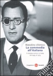 La commedia all'italiana. Il cinema comico in Italia dal 1945 al 1975 libro di D'Amico Masolino