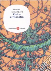 Fisica e filosofia libro di Heisenberg Werner