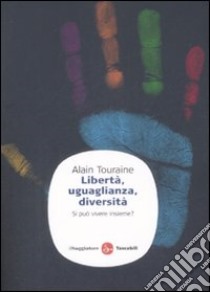 Libertà, uguaglianza, diversità. Si può vivere insieme? libro di Touraine Alain