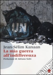 La mia guerra all'indifferenza libro di Kanaan Jean-Sélim