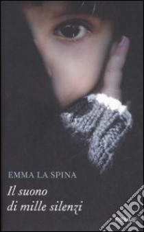 Il Suono di mille silenzi libro di La Spina Emma