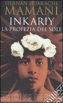 Inkariy. La profezia del sole libro di Huarache Mamani Hernan