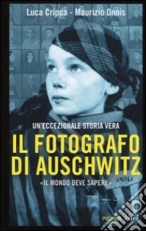 Il fotografo di Auschwitz libro di Crippa Luca - Onnis Maurizio