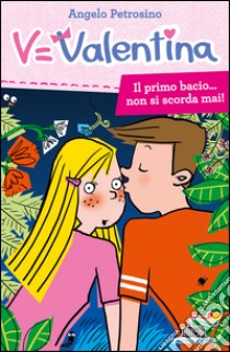 Il primo bacio... non si scorda mai! libro di Petrosino Angelo