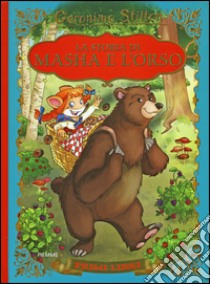 La storia di Masha e l'orso. Ediz. illustrata libro di Stilton Geronimo
