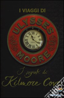 I segreti di Kilmore Cove. I viaggi di Ulysses Moore libro di Moore Ulysses