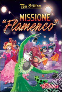 Missione «Flamenco». Ediz. illustrata libro di Stilton Tea