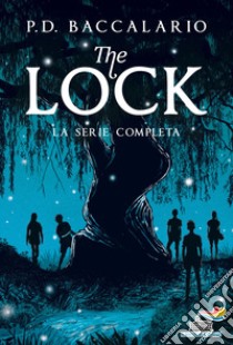 The Lock. La serie completa: I guardiani del fiume-Il patto della luna piena-Il rifugio segreto-La corsa dei sogni-La sfida dei ribelli-Il giorno del destino libro di Baccalario Pierdomenico