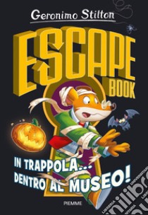 In trappola... dentro al museo! Escape book libro di Stilton Geronimo