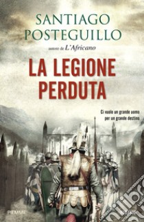 La legione perduta. Vol. 1 libro di Posteguillo Santiago