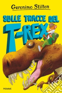 Sulle tracce del T-Rex libro di Stilton Geronimo
