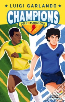 Pelè vs Maradona. Champions libro di Garlando Luigi