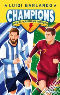 Messi vs Cristiano Ronaldo. Champions libro di Garlando Luigi