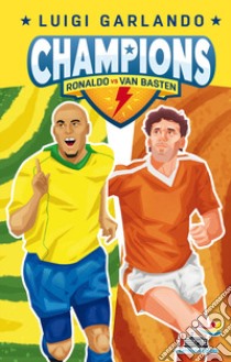 Ronaldo Vs Van Basten. Champions libro di Garlando Luigi