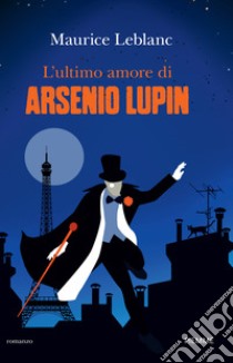 L'ultimo amore di Arsenio Lupin libro di Leblanc Maurice