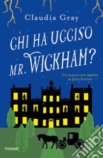 Chi ha ucciso il Mr. Wickham? Un giallo nel mondo di Jane Austen libro di Gray Claudia