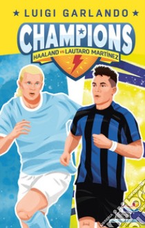 Haaland vs Lautaro Martinez. Champions libro di Garlando Luigi