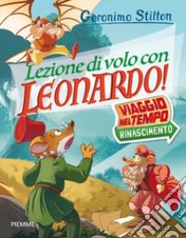 Lezione di volo con Leonardo! Viaggio nel tempo: Rinascimento libro di Stilton Geronimo