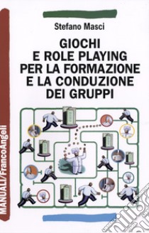 Giochi e role playing per la formazione e la conduzione dei gruppi libro di Masci Stefano