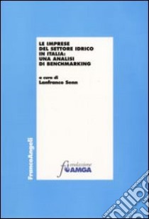 Le Imprese del settore idrico in Italia: una analisi di benchmarking libro di Senn L. (cur.)