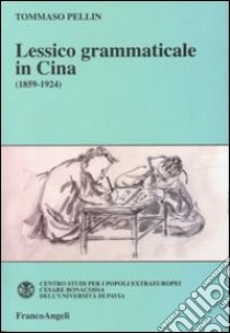 Lessico grammaticale in Cina (1859-1924) libro di Pellin Tommaso