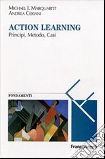 Action learning. Principi, metodo, casi libro di Marquardt Michael J.; Ceriani Andrea