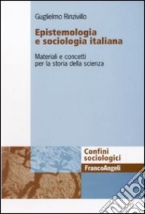 Epistemologia e sociologia italiana. Materiali e concetti per la storia della scienza libro di Rinzivillo Guglielmo