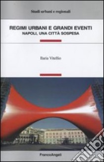 Regimi urbani e grandi eventi. Napoli, una città sospesa libro di Vitellio Ilaria