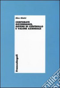 Corporate governance, sistemi di controllo e valore aziendale libro di Almici Alex