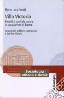 Villa Victoria. Povertà e capitale sociale in un quartiere di Boston libro di Small Mario Luis