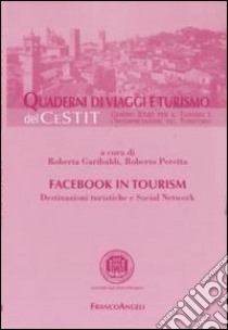 Facebook in tourism. Destinazioni turistiche e social network libro di Garibaldi R. (cur.); Peretta R. (cur.)