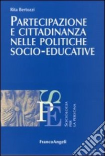 Partecipazione e cittadinanza nelle politiche socio-educative libro di Bertozzi Rita