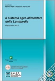 Il sistema agro-alimentare della Lombardia. Rapporto 2012 libro di Pieri R. (cur.); Pretolani R. (cur.)