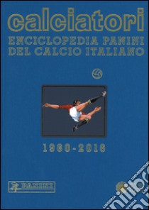 Calciatori. Enciclopedia Panini del calcio italiano 2014-2016. Con indici. Vol. 16 libro