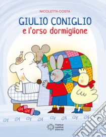 Giulio Coniglio e l'orso dormiglione. Ediz. illustrata libro di Costa Nicoletta