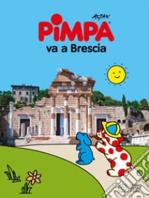 Pimpa va a Brescia. Ediz. a colori libro di Altan