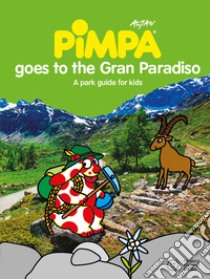 Pimpa goes to Gran Paradiso. Ediz. illustrata libro di Altan