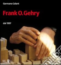 Frank. O. Gehry dal 1997. Ediz. illustrata libro di Celant Germano