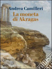 La Moneta di Akragas libro di Camilleri Andrea