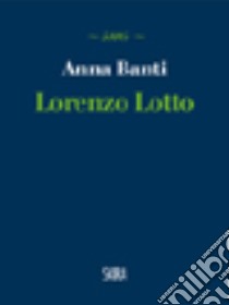 Lorenzo Lotto libro di Banti Anna