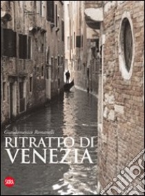 Ritratto di Venezia. Ediz. italiana, inglese e francese libro di Romanelli Giandomenico
