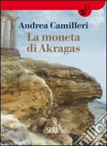 La moneta di Akragas libro di Camilleri Andrea