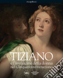 Tiziano e l'immagine della donna nel Cinquecento veneziano libro di Ferino-Pagden S. (cur.)