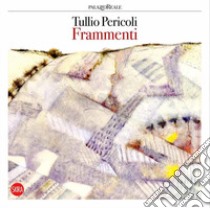 Tullio Pericoli. Frammenti. Ediz. italiana e inglese libro di Buonuomo M. (cur.)