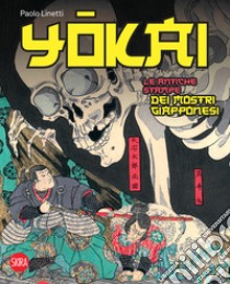 Yokai. Le antiche stampe dei mostri giapponesi. Ediz. a colori libro di Linetti Paolo